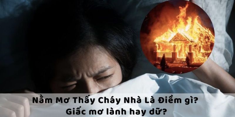 Nằm mơ thấy cháy nhà bếp sẽ có ý nghĩa gì?